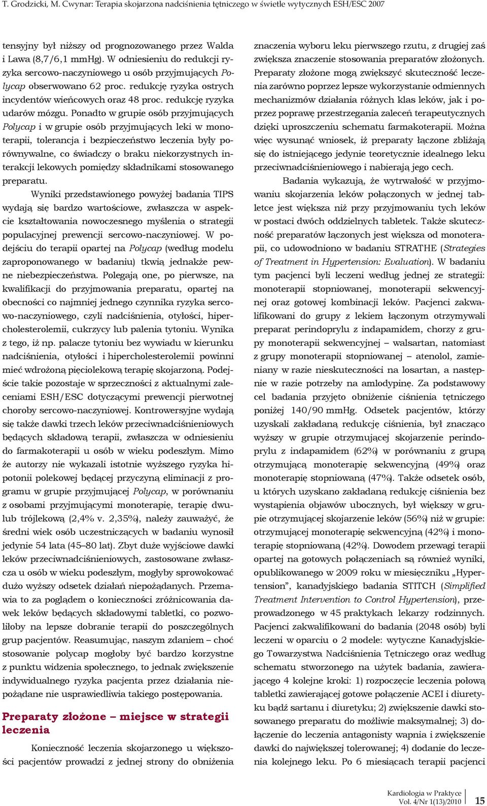 Ponadto w grupie osób przyjmujących Polycap i w grupie osób przyjmujących leki w monoterapii, tolerancja i bezpieczeństwo leczenia były porównywalne, co świadczy o braku niekorzystnych interakcji