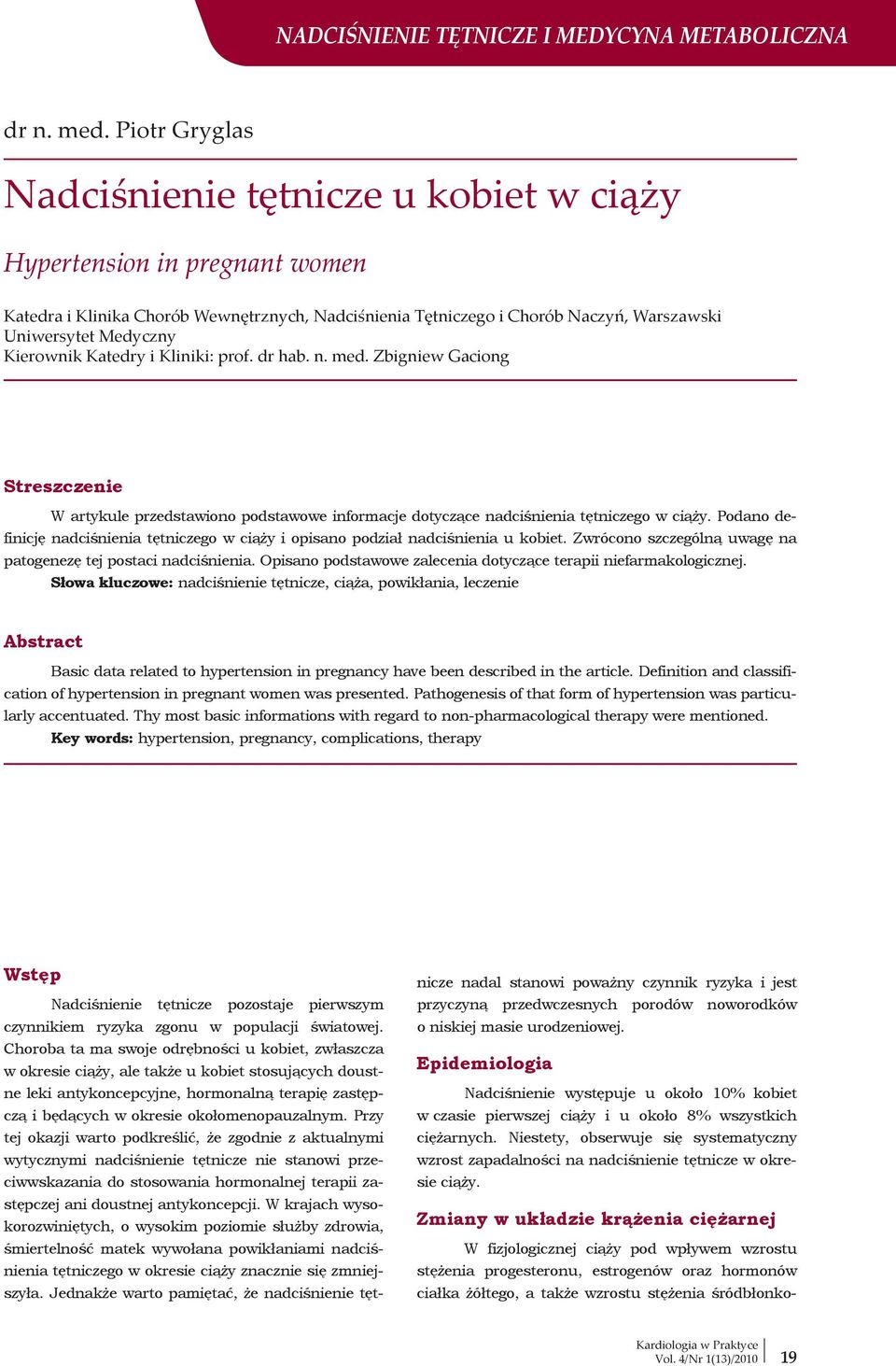 Kierownik Katedry i Kliniki: prof. dr hab. n. med. Zbigniew Gaciong Streszczenie W artykule przedstawiono podstawowe informacje dotyczące nadciśnienia tętniczego w ciąży.