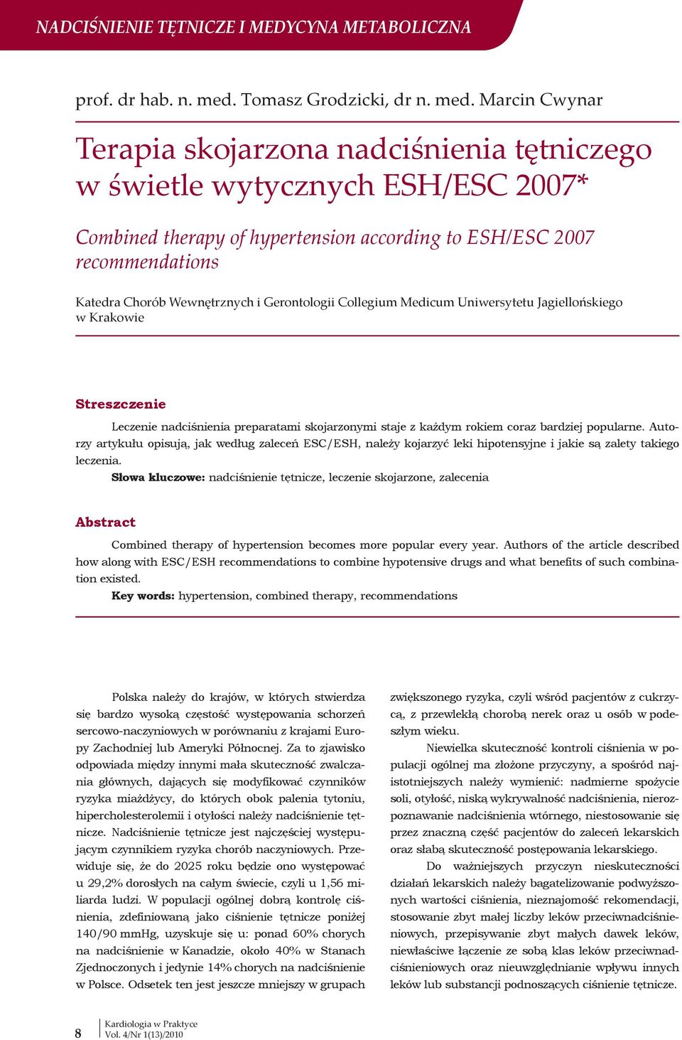 Marcin Cwynar Terapia skojarzona nadciśnienia tętniczego w świetle wytycznych ESH/ESC 2007* Combined therapy of hypertension according to ESH/ESC 2007 recommendations Katedra Chorób Wewnętrznych i