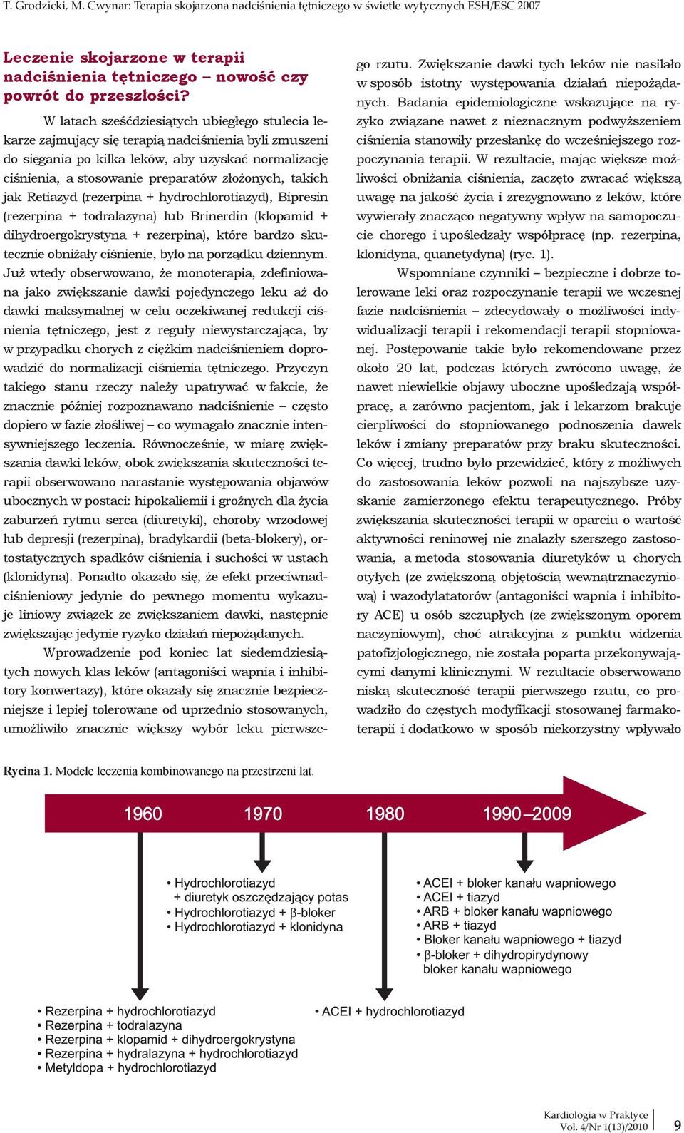 złożonych, takich jak Retiazyd (rezerpina + hydrochlorotiazyd), Bipresin (rezerpina + todralazyna) lub Brinerdin (klopamid + dihydroergokrystyna + rezerpina), które bardzo skutecznie obniżały