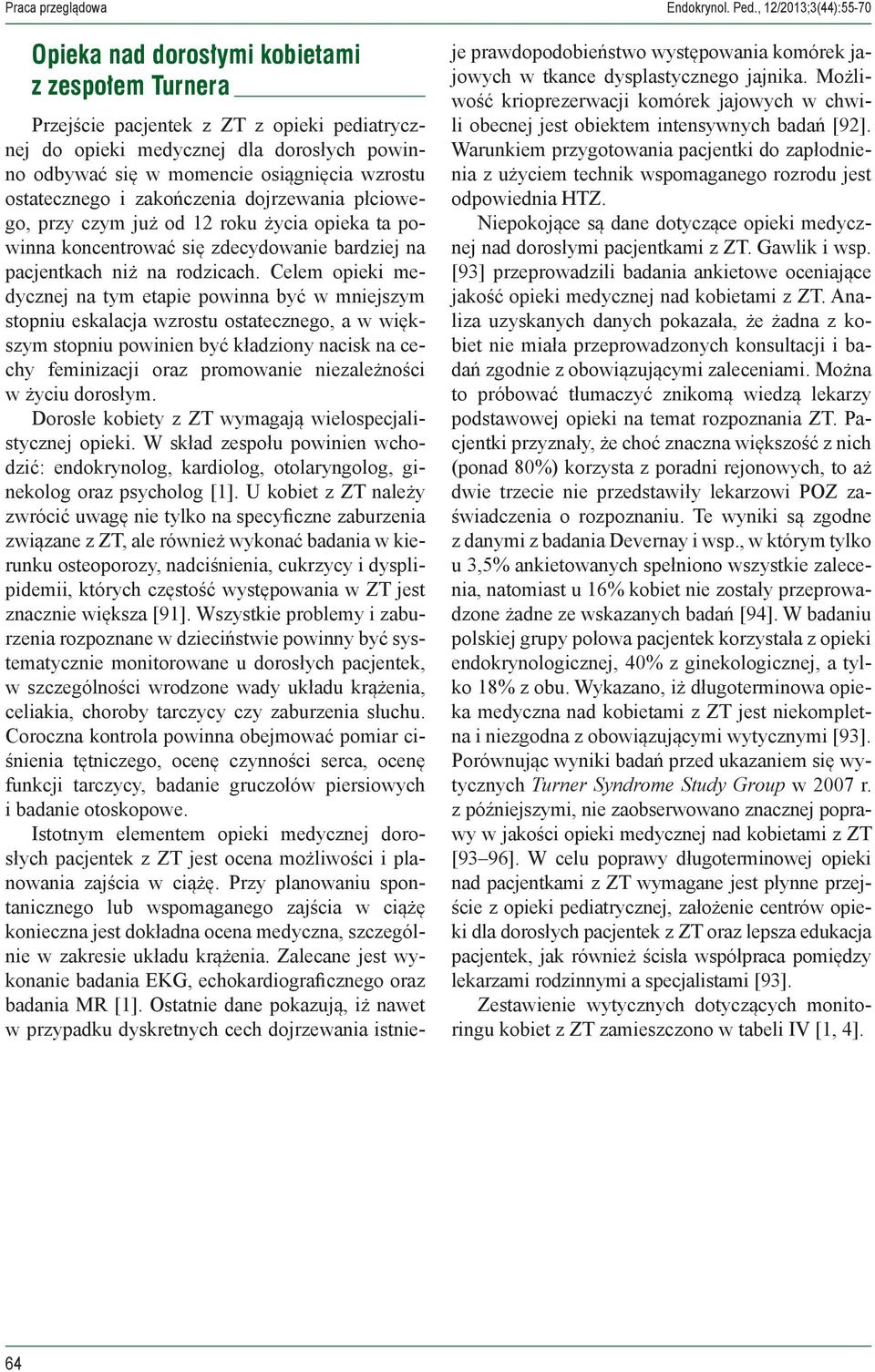 wzrostu ostatecznego i zakończenia dojrzewania płciowego, przy czym już od 12 roku życia opieka ta powinna koncentrować się zdecydowanie bardziej na pacjentkach niż na rodzicach.