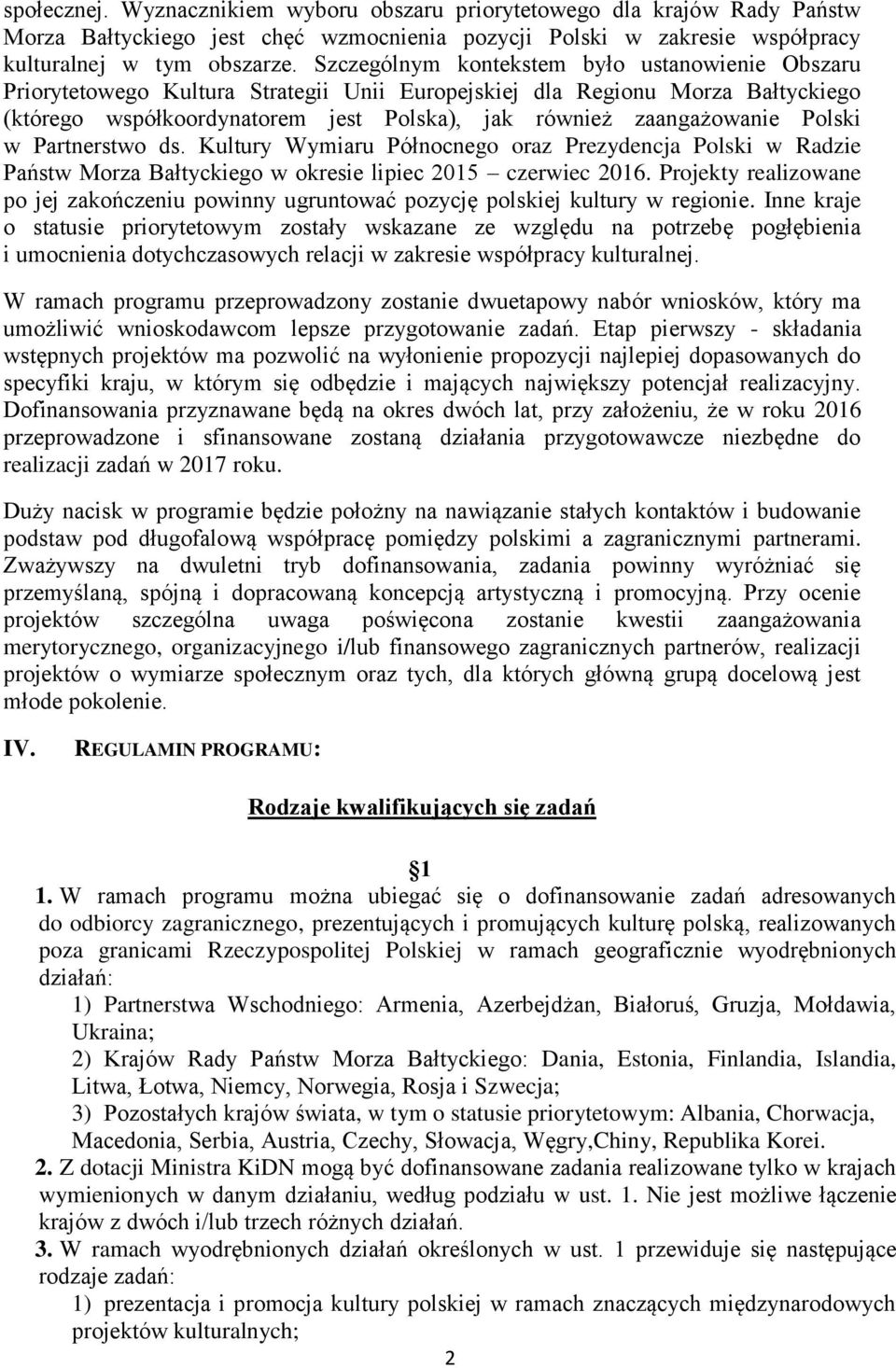 Polski w Partnerstwo ds. Kultury Wymiaru Północnego oraz Prezydencja Polski w Radzie Państw Morza Bałtyckiego w okresie lipiec 2015 czerwiec 2016.