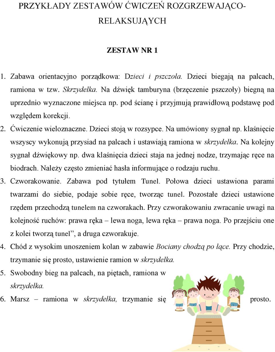 Dzieci stoją w rozsypce. Na umówiony sygnał np. klaśnięcie wszyscy wykonują przysiad na palcach i ustawiają ramiona w skrzydełka. Na kolejny sygnał dźwiękowy np.