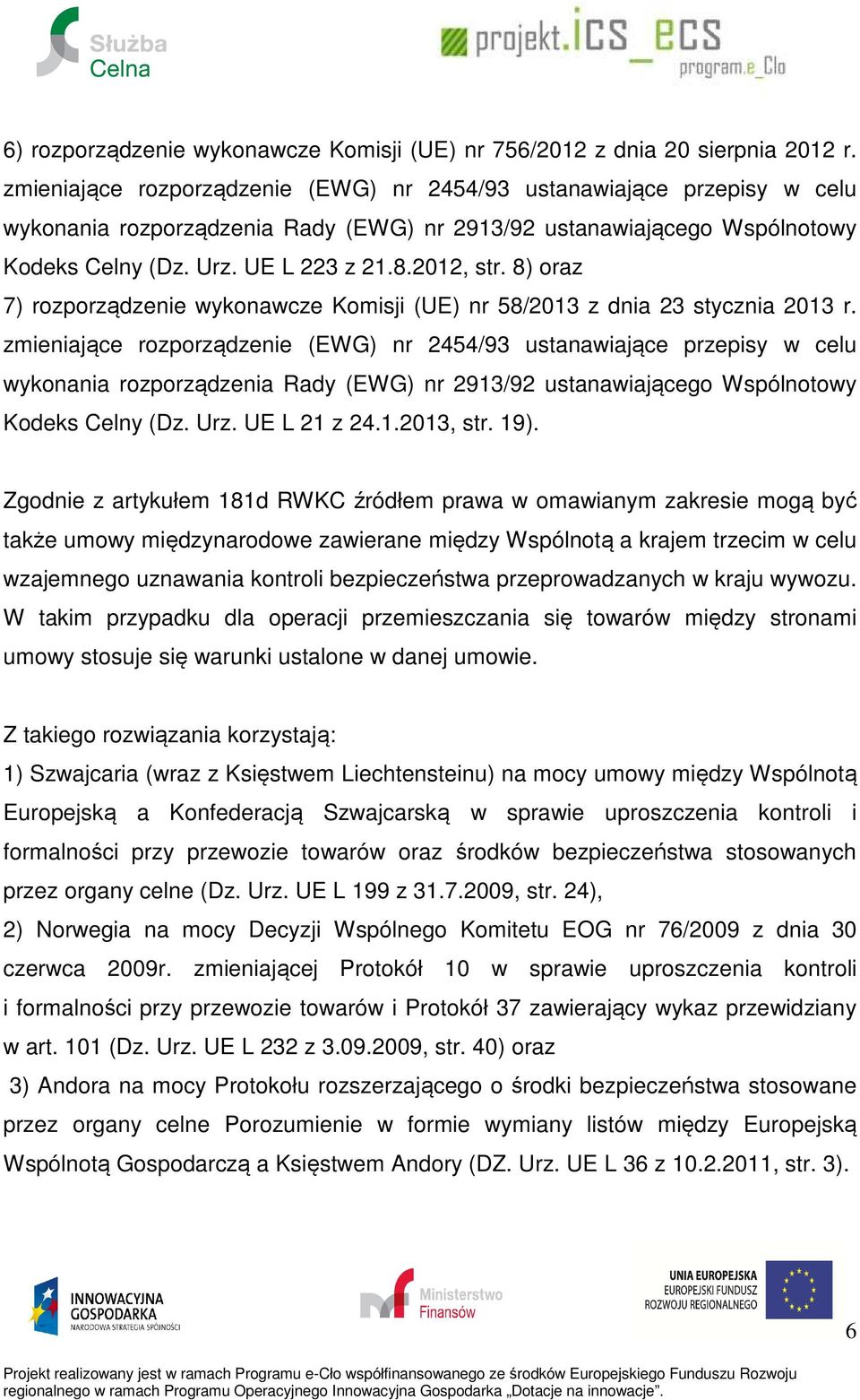 8) oraz 7) rozporządzenie wykonawcze Komisji (UE) nr 58/2013 z dnia 23 stycznia 2013 r.