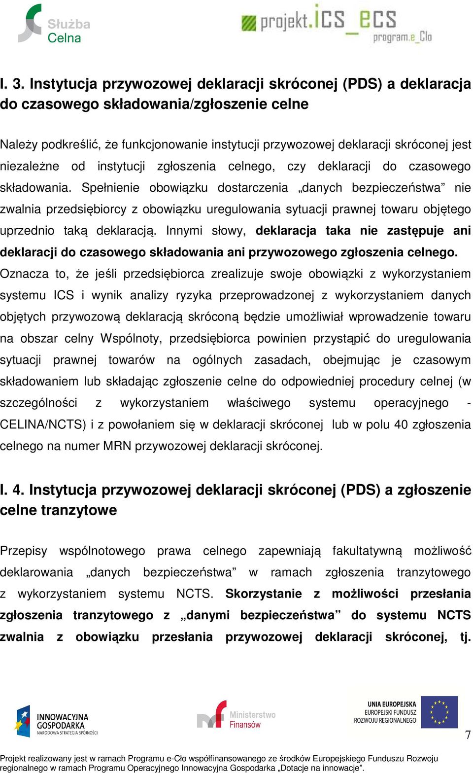 Spełnienie obowiązku dostarczenia danych bezpieczeństwa nie zwalnia przedsiębiorcy z obowiązku uregulowania sytuacji prawnej towaru objętego uprzednio taką deklaracją.