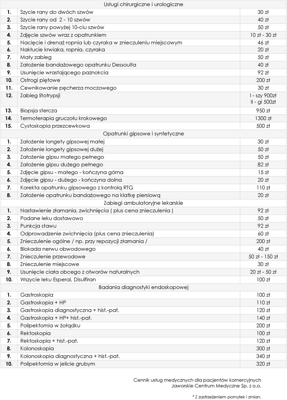 Usunięcie wrastającego paznokcia 92 zł 10. Ostrogi piętowe 200 zł 11. Cewnikowanie pęcherza moczowego 30 zł 12. Zabieg litotrypsji I - szy 900zł II - gi 500zł 13. Biopsja stercza 950 zł 14.