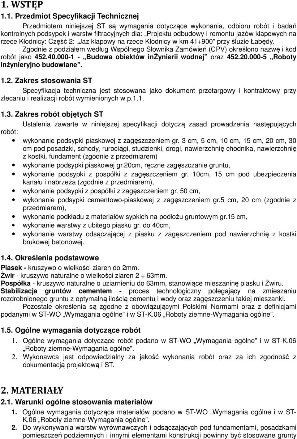 Zgodnie z podziałem według Wspólnego Słownika Zamówień (CPV) określono nazwę i kod robót jako 452.