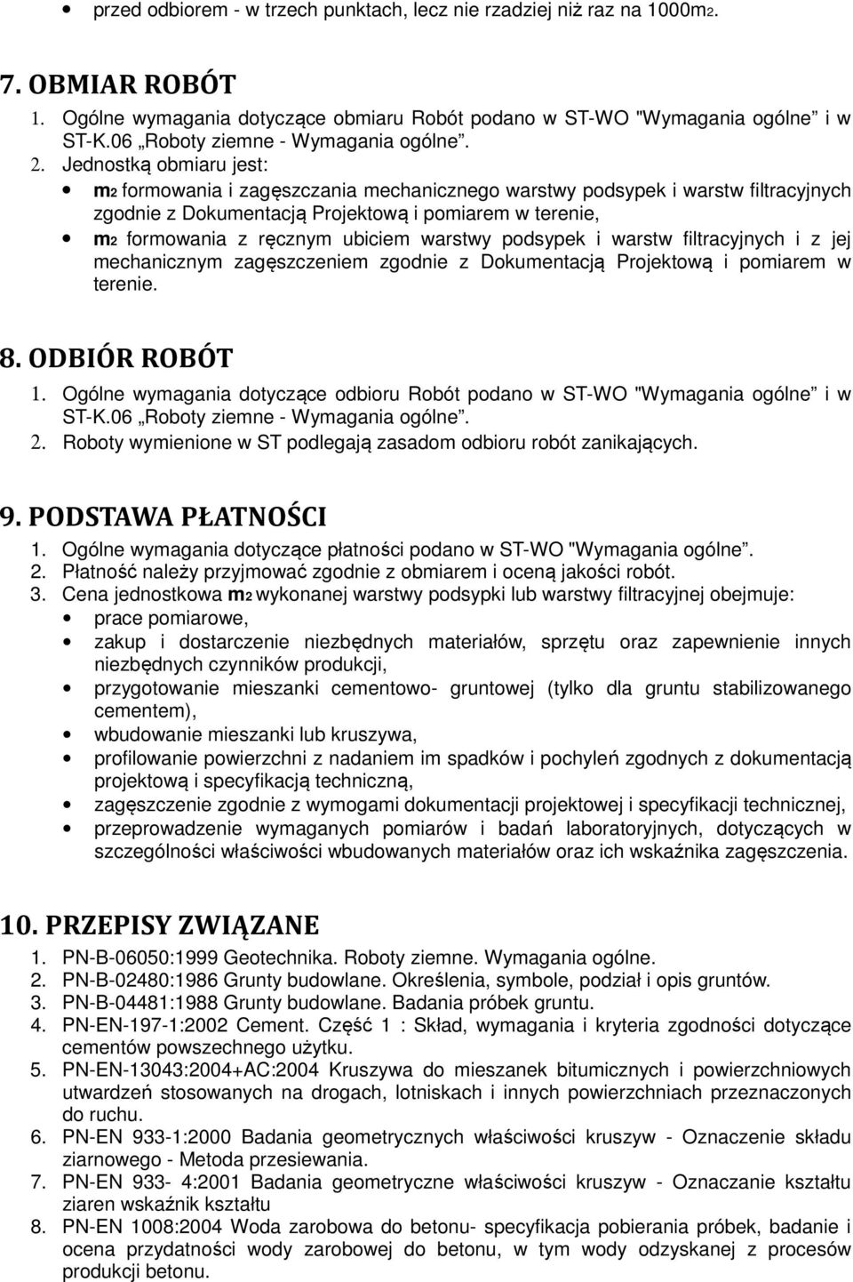 Jednostką obmiaru jest: m2 formowania i zagęszczania mechanicznego warstwy podsypek i warstw filtracyjnych zgodnie z Dokumentacją Projektową i pomiarem w terenie, m2 formowania z ręcznym ubiciem