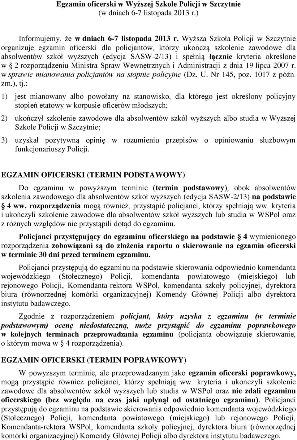 określone w 2 rozporządzeniu Ministra Spraw Wewnętrznych i Administracji z dnia 19 lipca 2007 r. w sprawie mianowania policjantów na stopnie policyjne (Dz. U. Nr 145, poz. 1017 z późn. zm.), tj.