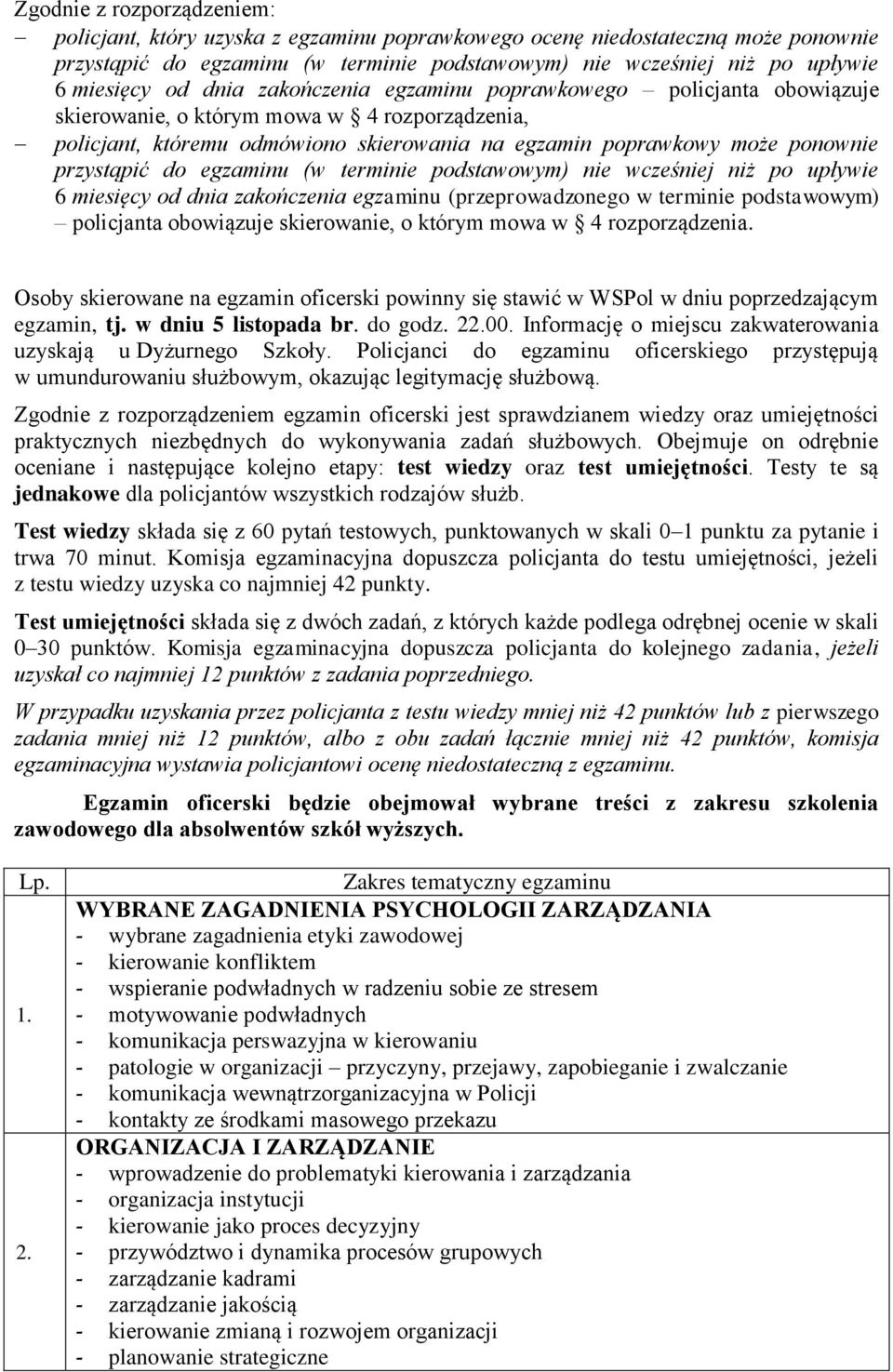 do egzaminu (w terminie podstawowym) nie wcześniej niż po upływie 6 miesięcy od dnia zakończenia egzaminu (przeprowadzonego w terminie podstawowym) policjanta obowiązuje skierowanie, o którym mowa w