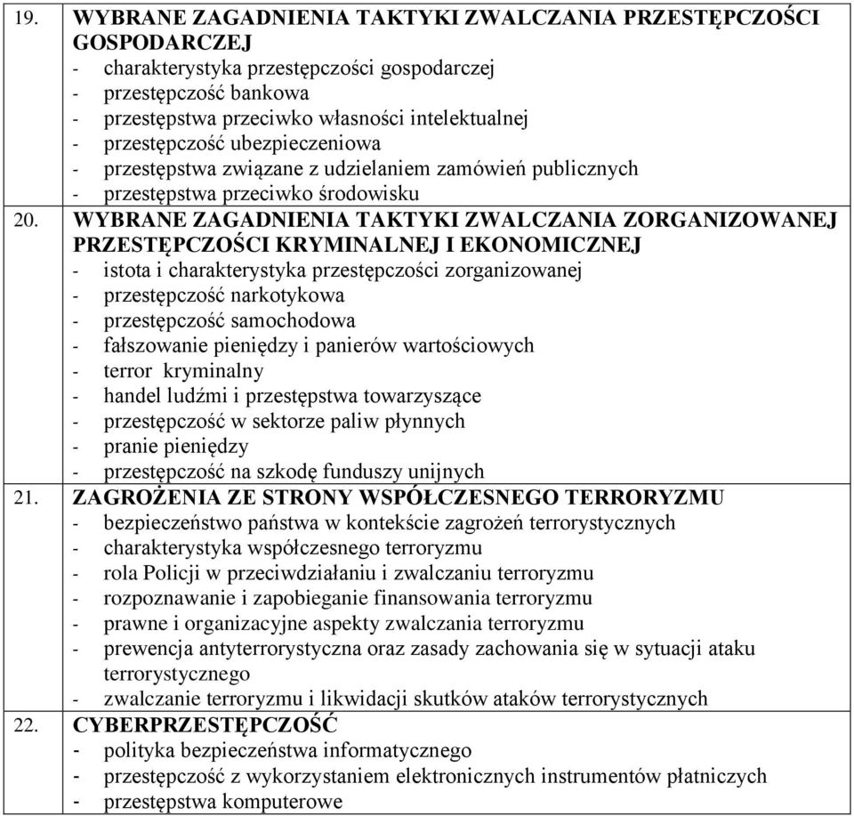 WYBRANE ZAGADNIENIA TAKTYKI ZWALCZANIA ZORGANIZOWANEJ PRZESTĘPCZOŚCI KRYMINALNEJ I EKONOMICZNEJ - istota i charakterystyka przestępczości zorganizowanej - przestępczość narkotykowa - przestępczość