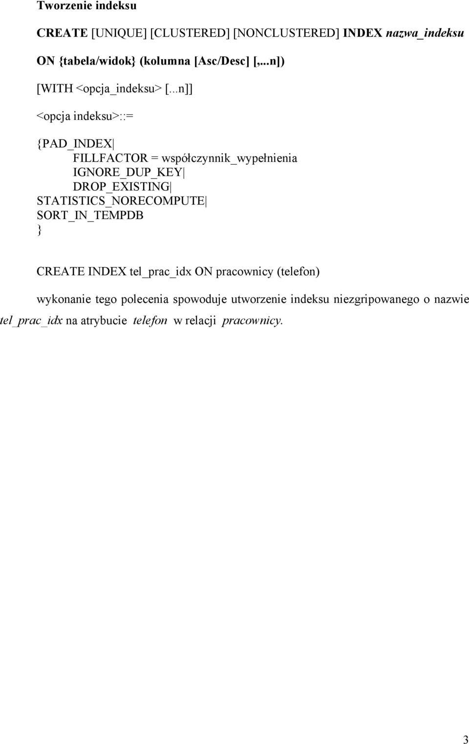 ..n]] <opcja indeksu>::= {PAD_INDEX FILLFACTOR = współczynnik_wypełnienia IGNORE_DUP_KEY DROP_EXISTING