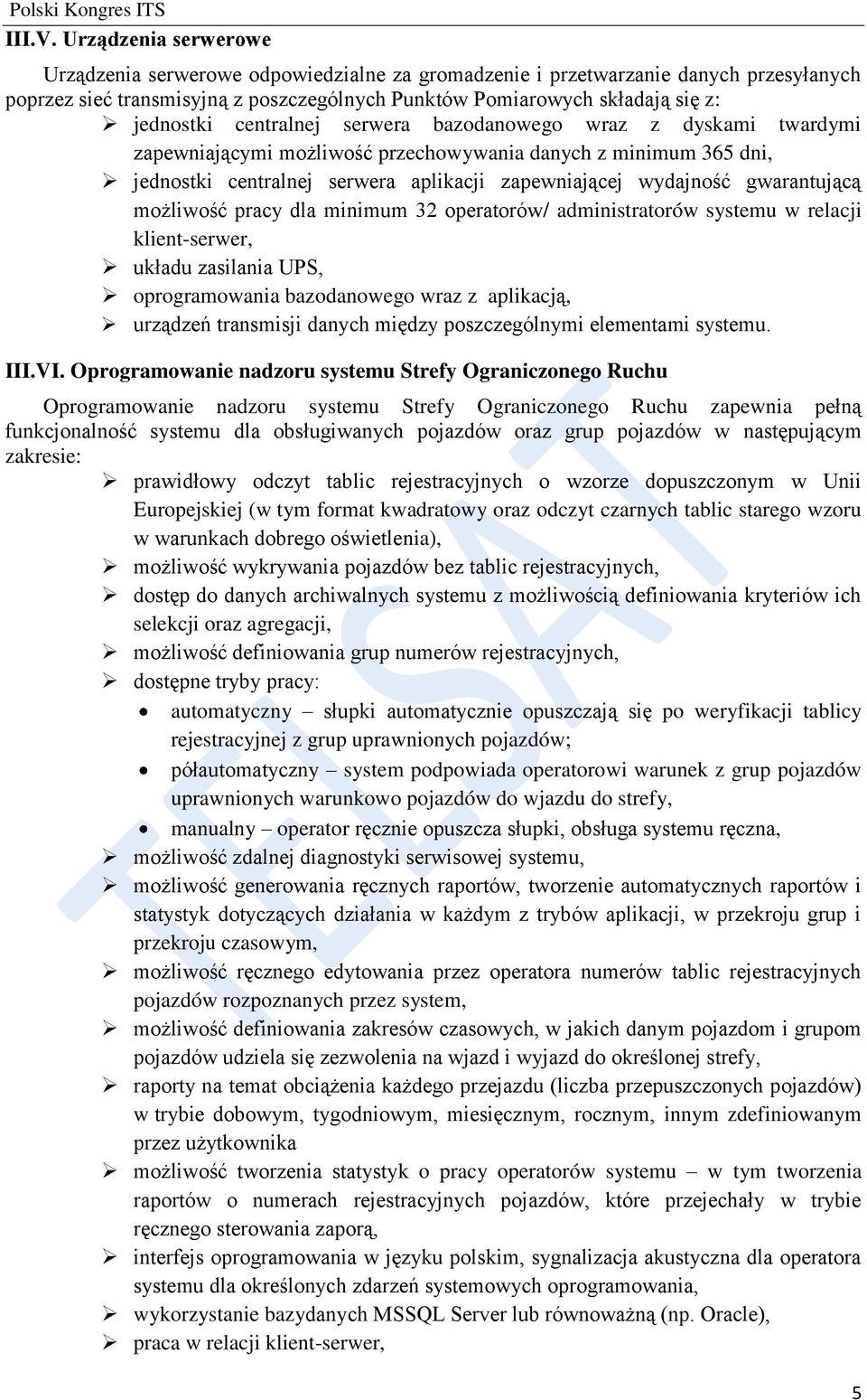centralnej serwera bazodanowego wraz z dyskami twardymi zapewniającymi możliwość przechowywania danych z minimum 365 dni, jednostki centralnej serwera aplikacji zapewniającej wydajność gwarantującą