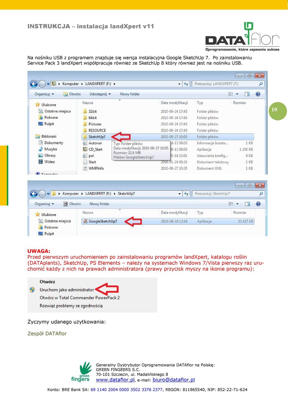 10 UWAGA: Przed pierwszym uruchomieniem po zainstalowaniu programów landxpert, katalogu roślin (DATAplants), SketchUp, PS
