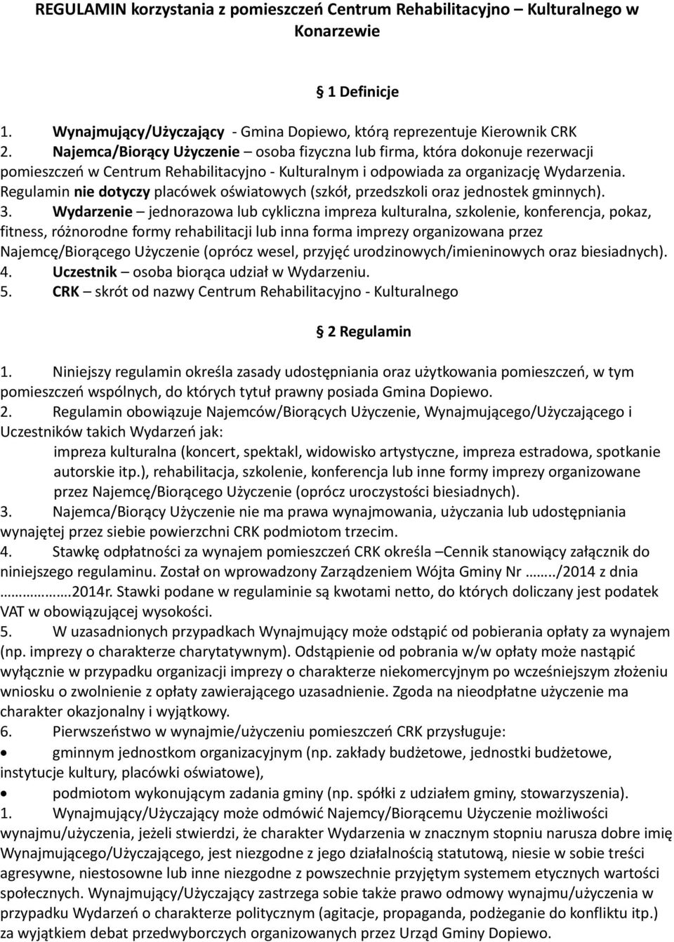 Regulamin nie dotyczy placówek oświatowych (szkół, przedszkoli oraz jednostek gminnych). 3.