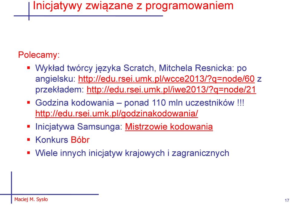 q=node/21 Godzina kodowania ponad 110 mln uczestników!!! http://edu.rsei.umk.