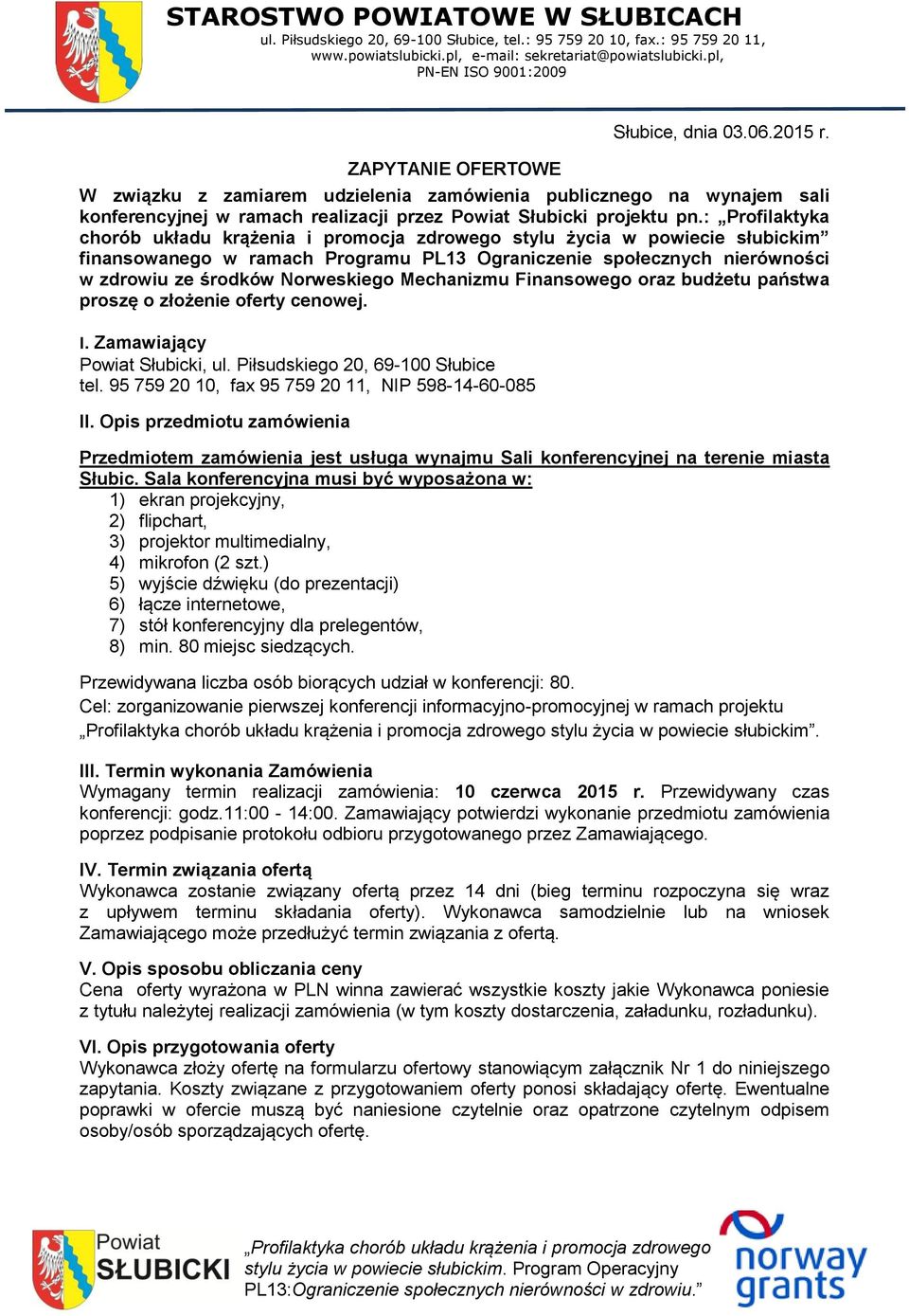 W związku z zamiarem udzielenia zamówienia publicznego na wynajem sali konferencyjnej w ramach realizacji przez Powiat Słubicki projektu pn.