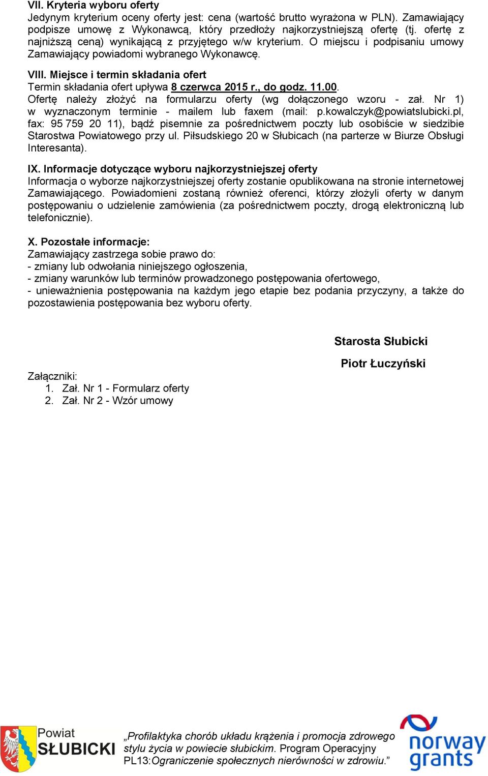 Miejsce i termin składania ofert Termin składania ofert upływa 8 czerwca 2015 r., do godz. 11.00. Ofertę należy złożyć na formularzu oferty (wg dołączonego wzoru - zał.