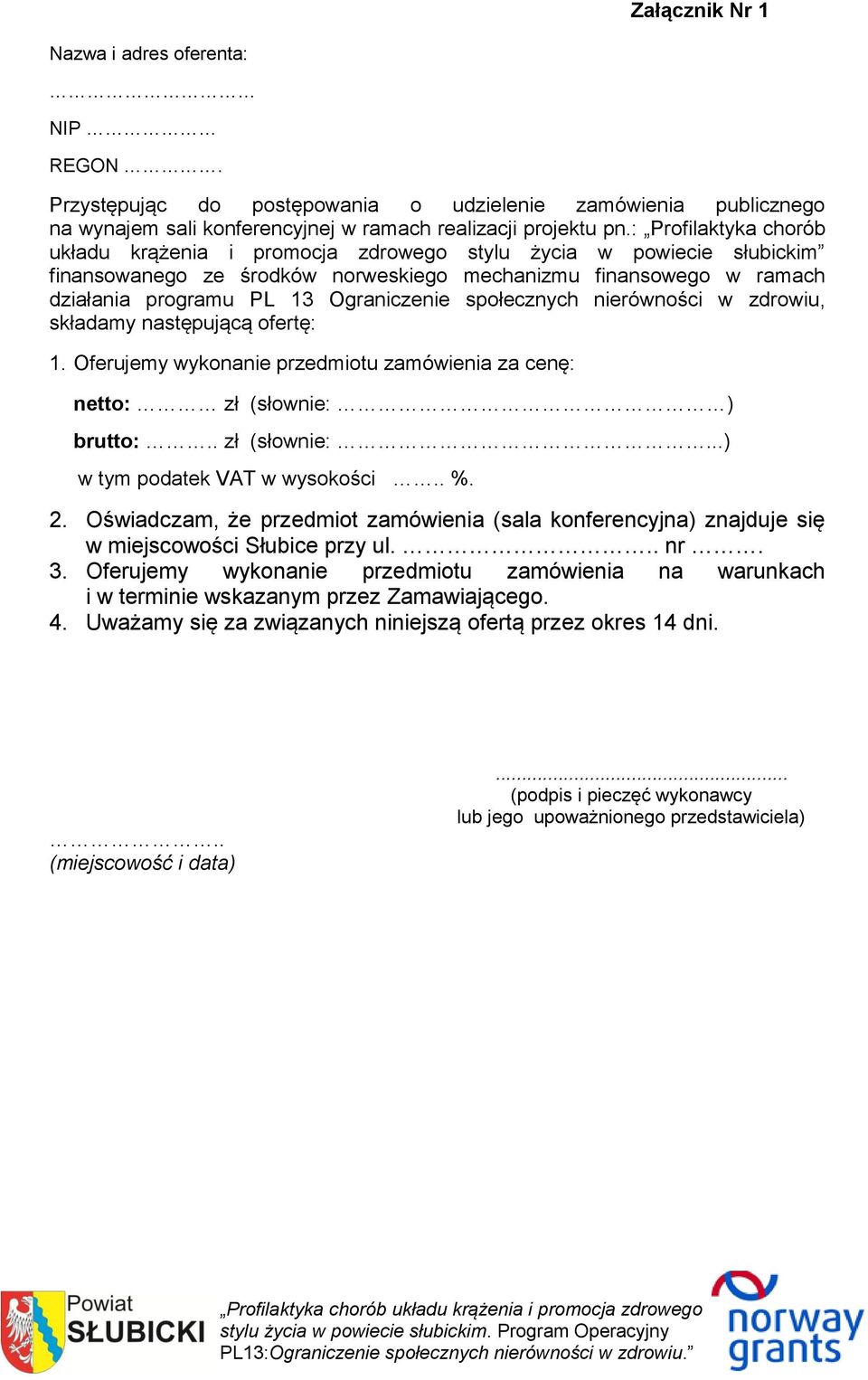 społecznych nierówności w zdrowiu, składamy następującą ofertę: 1. Oferujemy wykonanie przedmiotu zamówienia za cenę: netto: zł (słownie: ) brutto:.. zł (słownie:...) w tym podatek VAT w wysokości.. %.