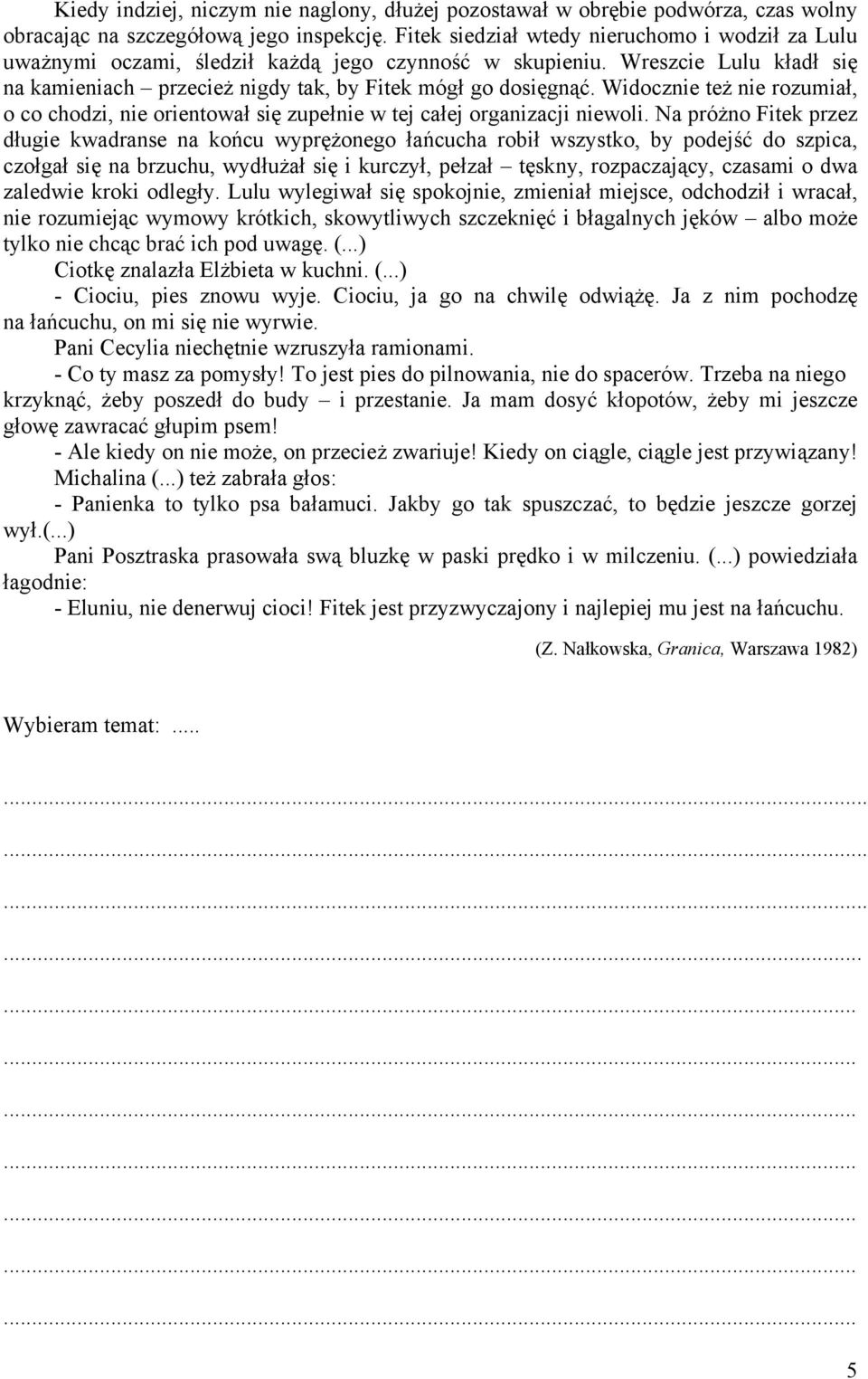 Widocznie też nie rozumiał, o co chodzi, nie orientował się zupełnie w tej całej organizacji niewoli.