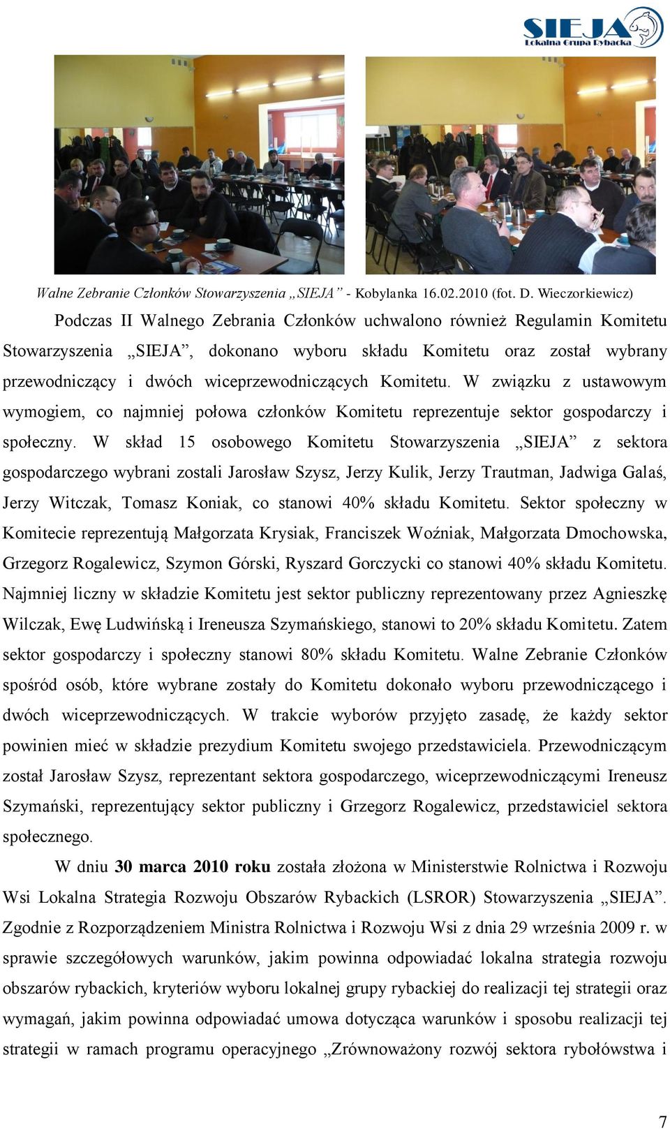 wiceprzewodniczących Komitetu. W związku z ustawowym wymogiem, co najmniej połowa członków Komitetu reprezentuje sektor gospodarczy i społeczny.