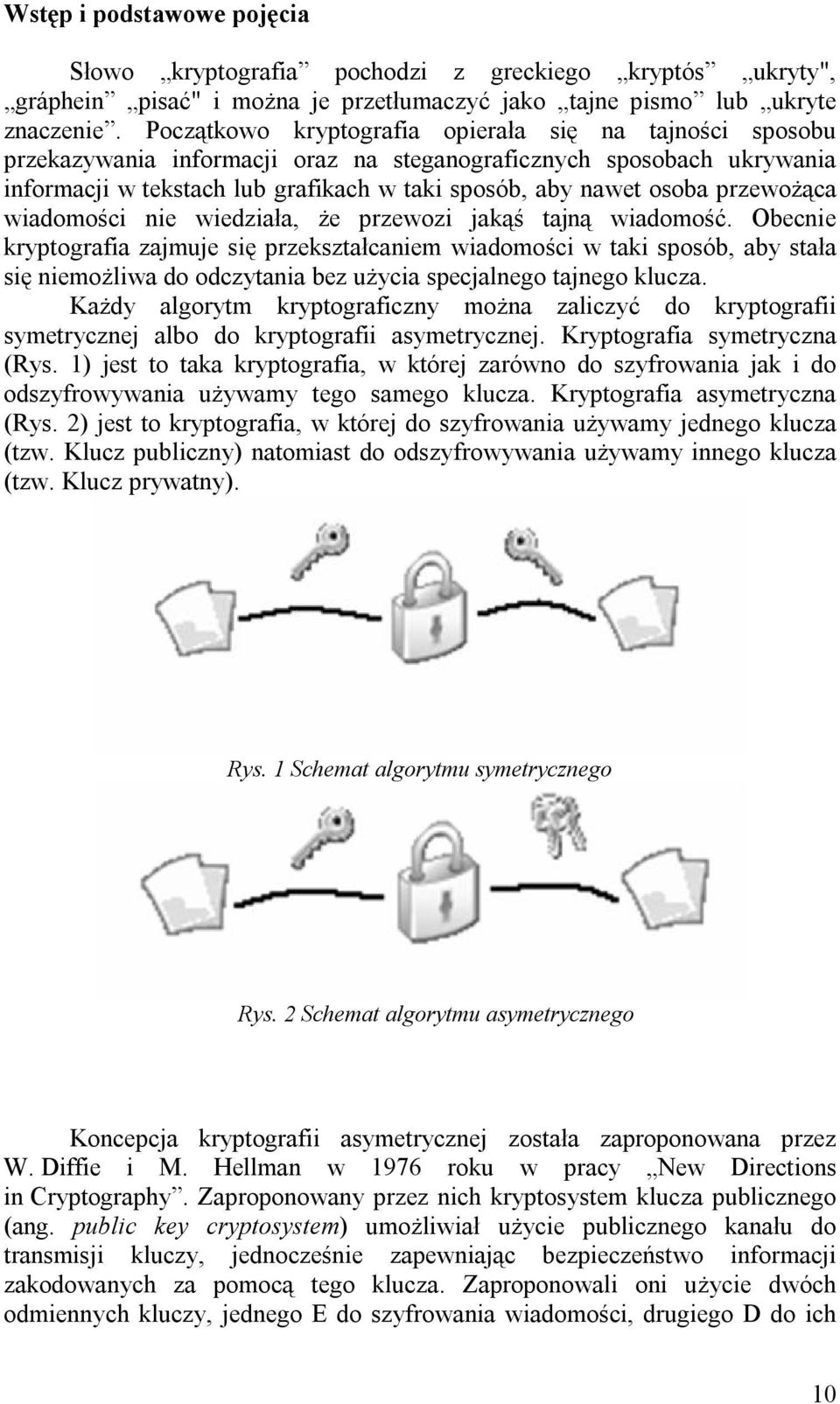 przewożąca wiadomości nie wiedziała, że przewozi jakąś tajną wiadomość.