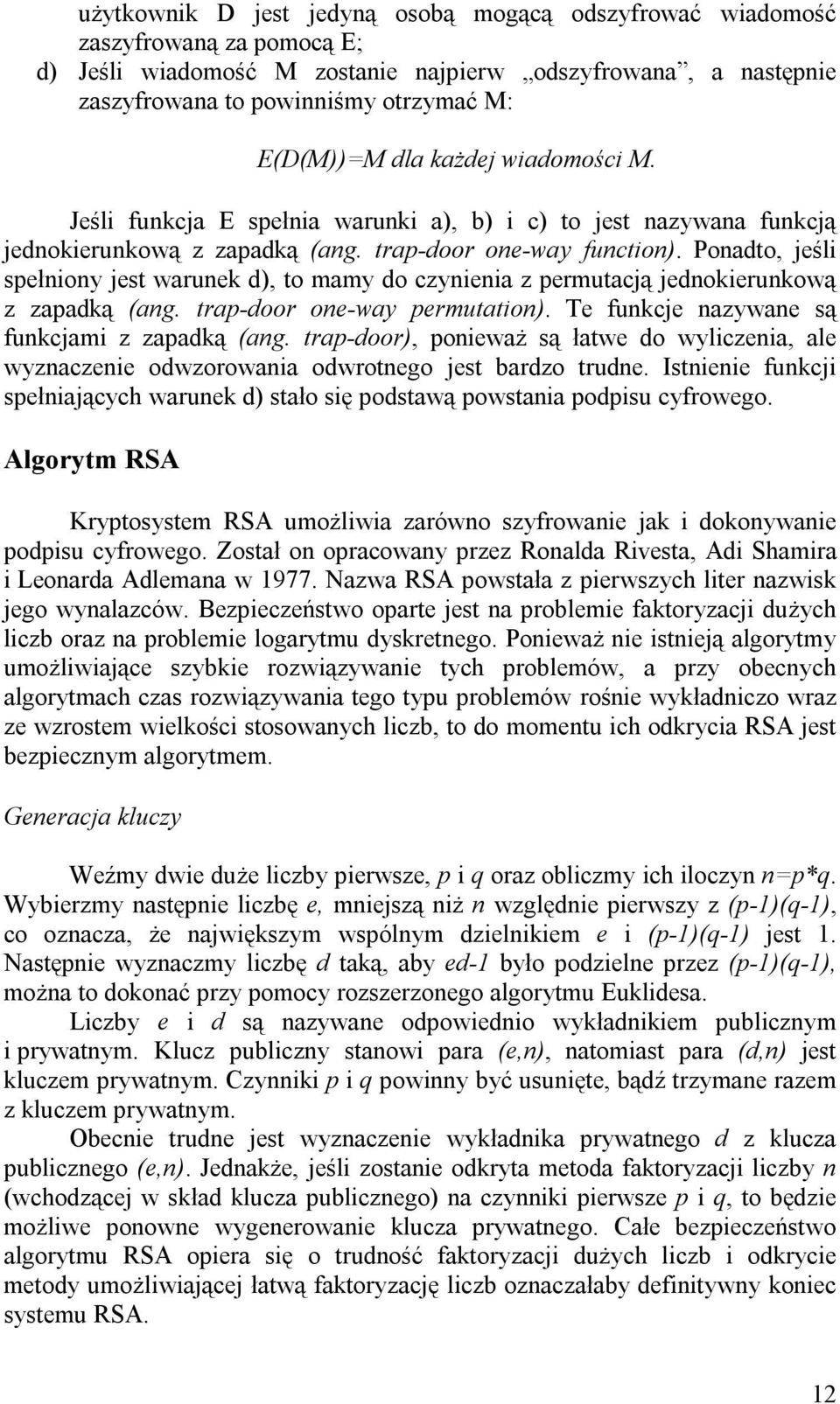 Ponadto, jeśli spełniony jest warunek d), to mamy do czynienia z permutacją jednokierunkową z zapadką (ang. trap-door one-way permutation). Te funkcje nazywane są funkcjami z zapadką (ang.