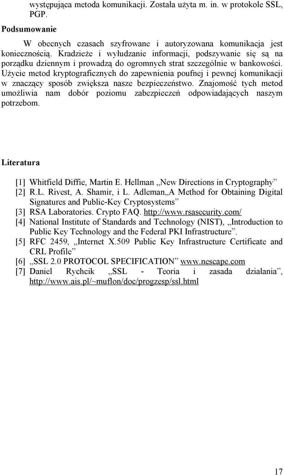 Użycie metod kryptograficznych do zapewnienia poufnej i pewnej komunikacji w znaczący sposób zwiększa nasze bezpieczeństwo.