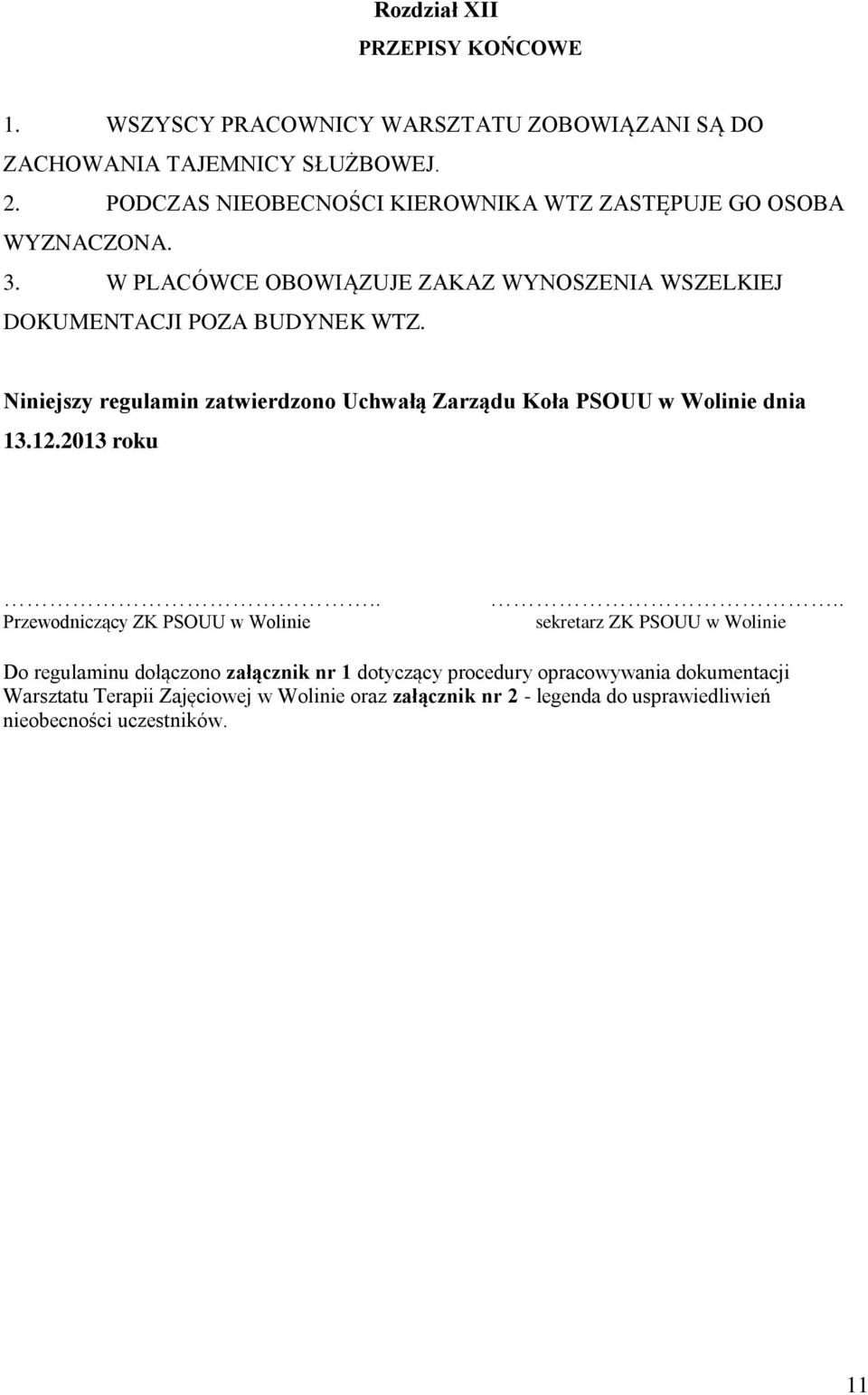 Niniejszy regulamin zatwierdzono Uchwałą Zarządu Koła PSOUU w Wolinie dnia 13.12.2013 roku.. Przewodniczący ZK PSOUU w Wolinie.