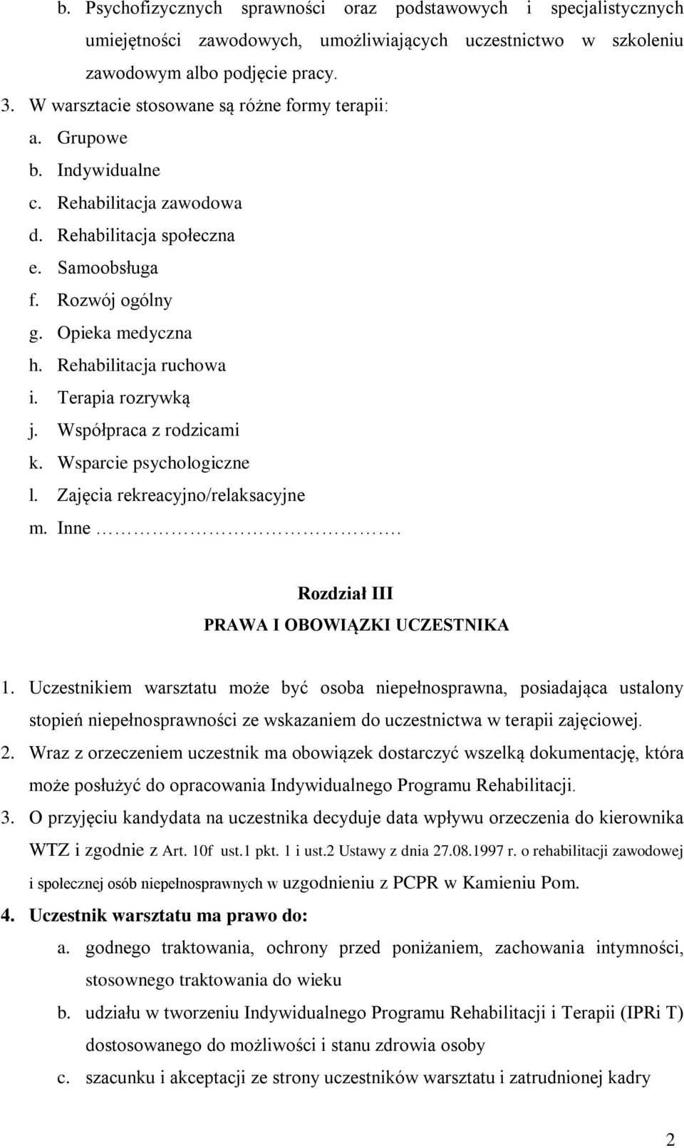 Rehabilitacja ruchowa i. Terapia rozrywką j. Współpraca z rodzicami k. Wsparcie psychologiczne l. Zajęcia rekreacyjno/relaksacyjne m. Inne. Rozdział III PRAWA I OBOWIĄZKI UCZESTNIKA 1.