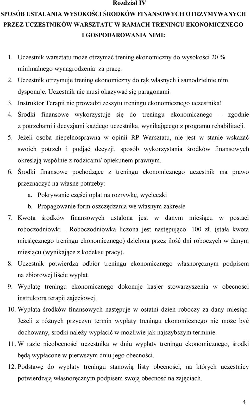 Uczestnik nie musi okazywać się paragonami. 3. Instruktor Terapii nie prowadzi zeszytu treningu ekonomicznego uczestnika! 4.