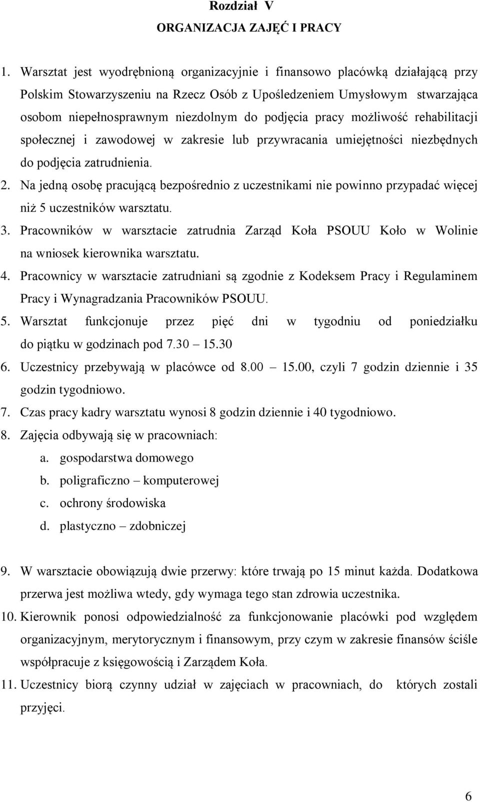 podjęcia pracy możliwość rehabilitacji społecznej i zawodowej w zakresie lub przywracania umiejętności niezbędnych do podjęcia zatrudnienia. 2.