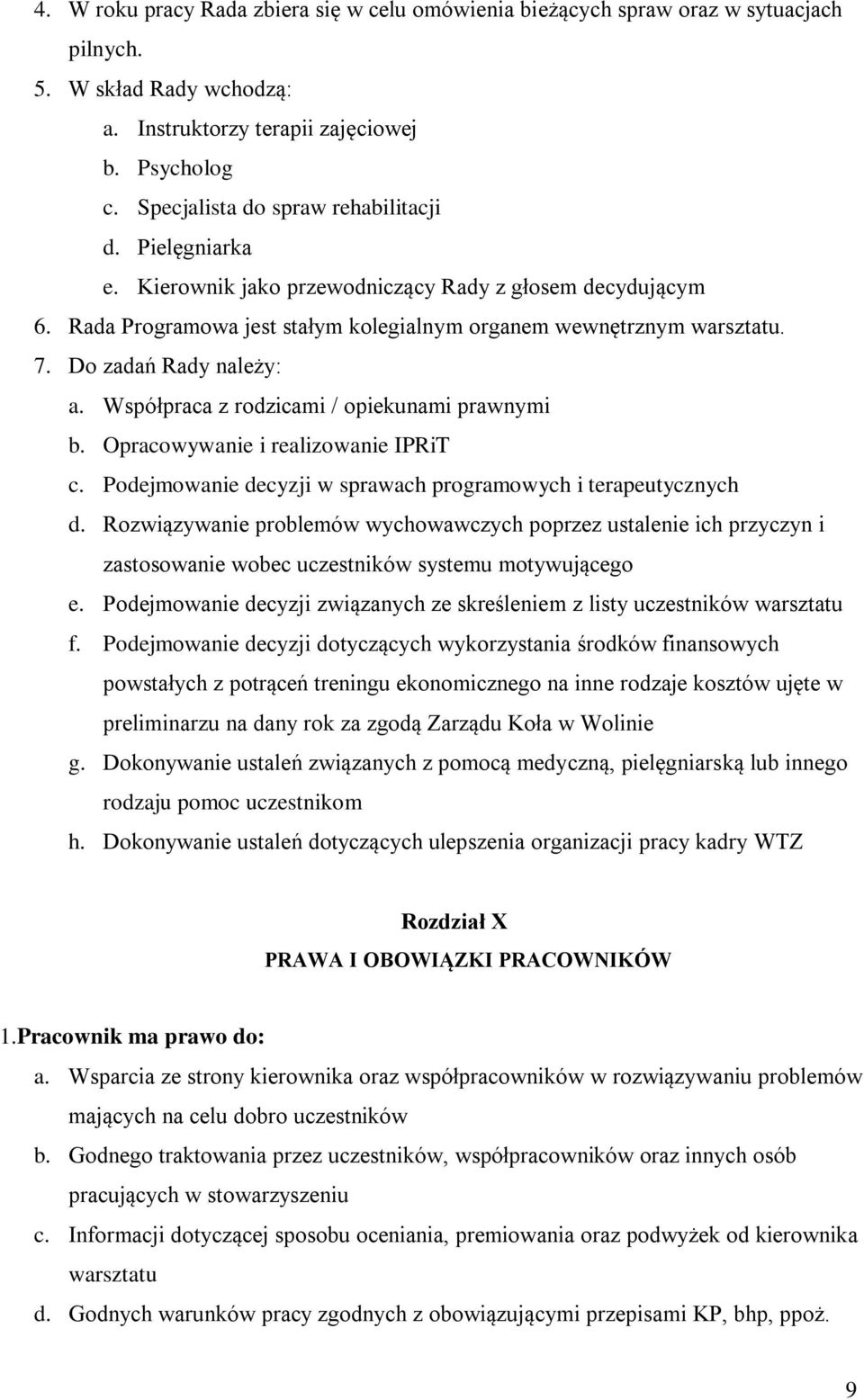 Do zadań Rady należy: a. Współpraca z rodzicami / opiekunami prawnymi b. Opracowywanie i realizowanie IPRiT c. Podejmowanie decyzji w sprawach programowych i terapeutycznych d.