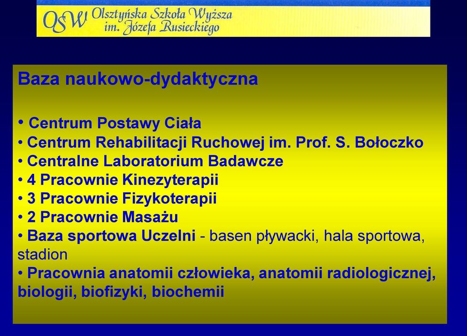 Fizykoterapii 2 Pracownie Masażu Baza sportowa Uczelni - basen pływacki, hala sportowa,