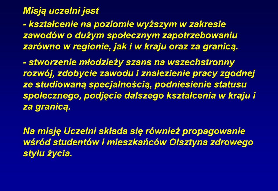 - stworzenie młodzieży szans na wszechstronny rozwój, zdobycie zawodu i znalezienie pracy zgodnej ze studiowaną