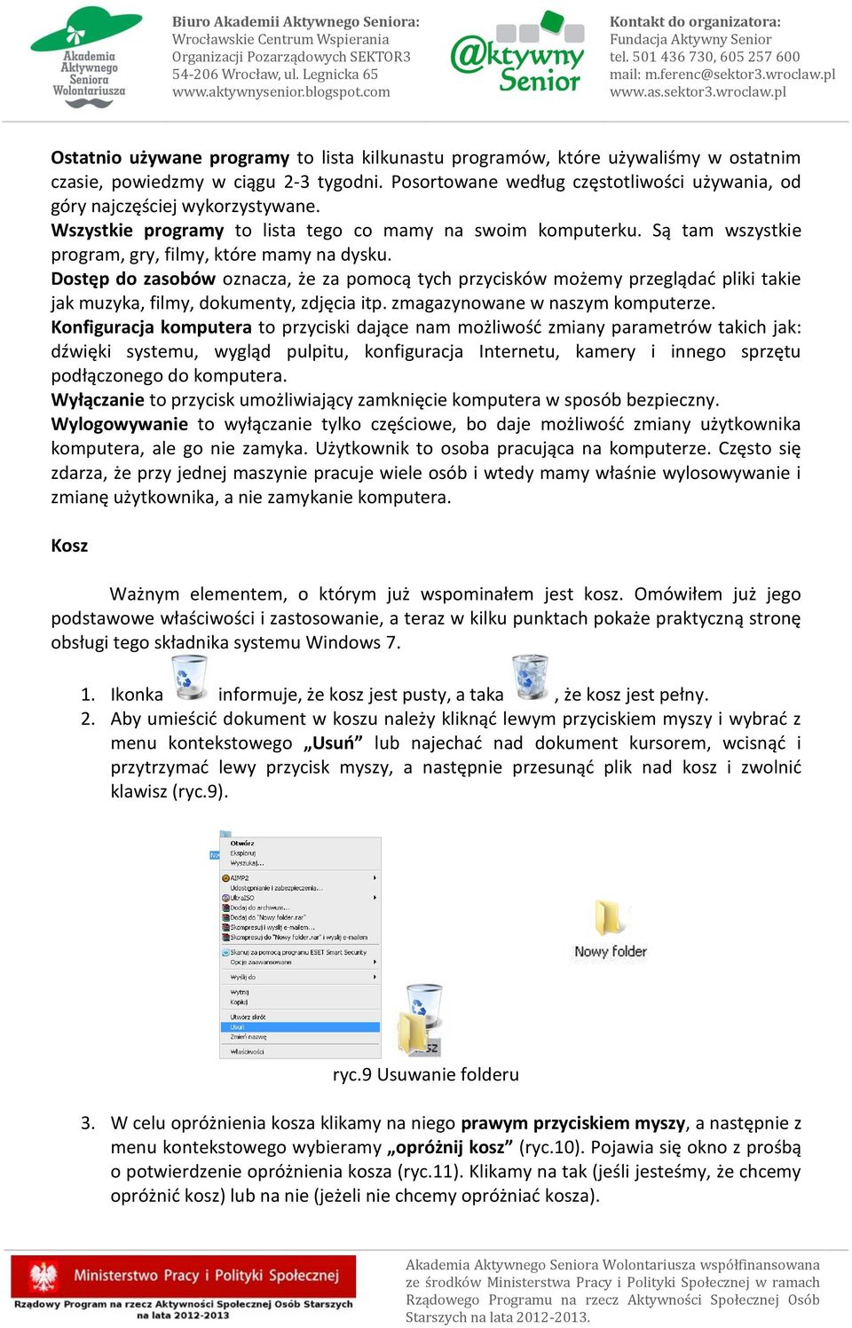 Dostęp do zasobów oznacza, że za pomocą tych przycisków możemy przeglądać pliki takie jak muzyka, filmy, dokumenty, zdjęcia itp. zmagazynowane w naszym komputerze.