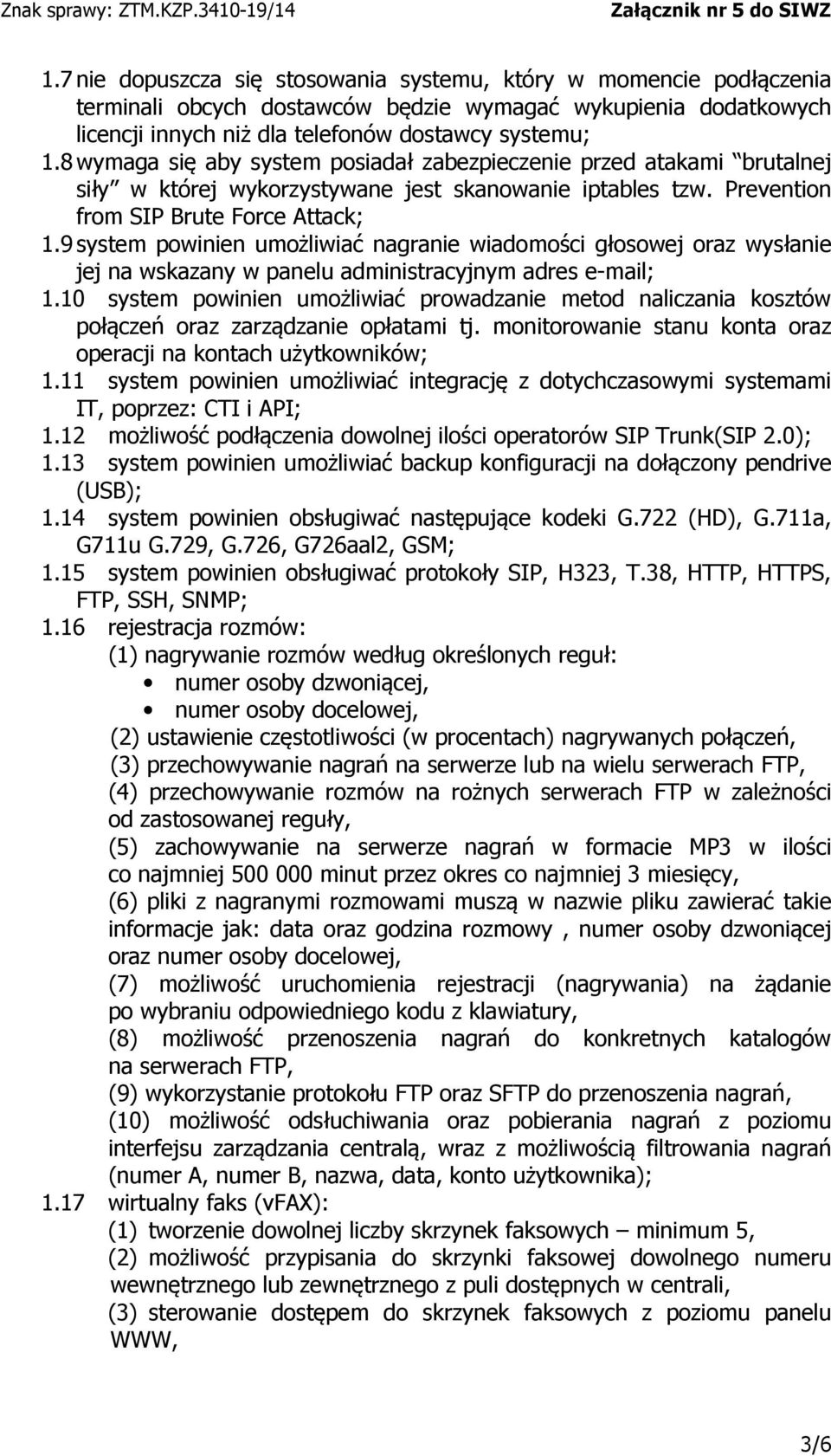 9 system powinien umożliwiać nagranie wiadomości głosowej oraz wysłanie jej na wskazany w panelu administracyjnym adres e-mail; 1.
