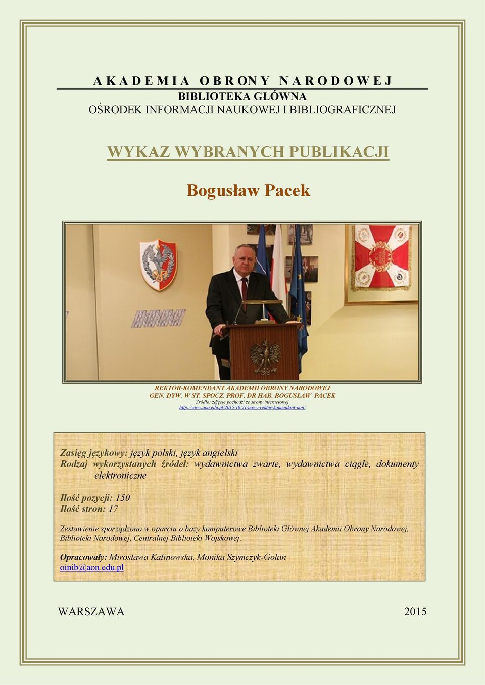 pl/2015/10/21/nowy-rektor-komendant-aon/ Zasięg językowy: język polski, język angielski Rodzaj wykorzystanych źródeł: wydawnictwa zwarte, wydawnictwa ciągłe, dokumenty elektroniczne Ilość