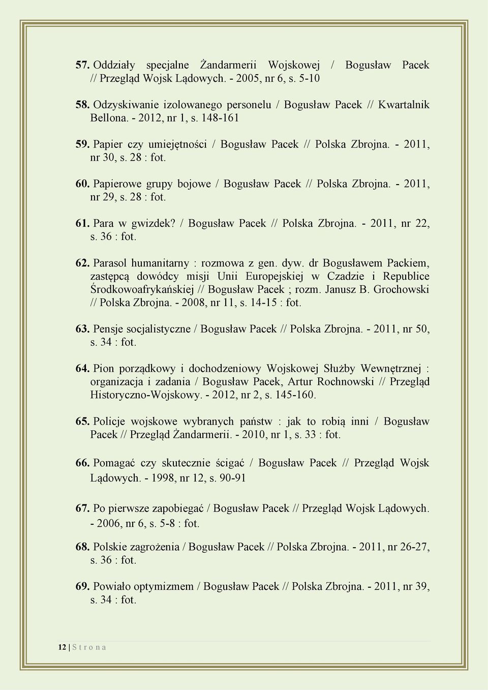 28 : fot. 61. Para w gwizdek? / Bogusław Pacek // Polska Zbrojna. - 2011, nr 22, s. 36 : fot. 62. Parasol humanitarny : rozmowa z gen. dyw.
