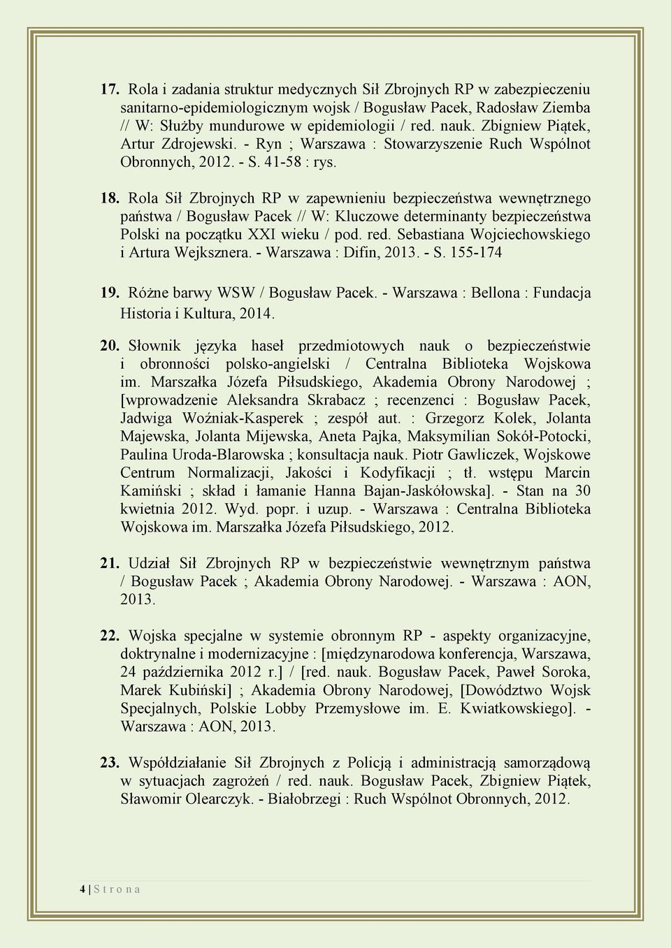 Rola Sił Zbrojnych RP w zapewnieniu bezpieczeństwa wewnętrznego państwa / Bogusław Pacek // W: Kluczowe determinanty bezpieczeństwa Polski na początku XXI wieku / pod. red.
