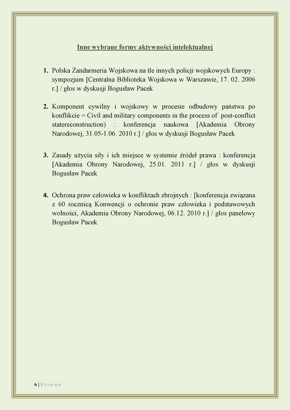 Komponent cywilny i wojskowy w procesie odbudowy państwa po konflikcie = Civil and military components in the process of post-conflict statereconstruction) : konferencja naukowa [Akademia Obrony