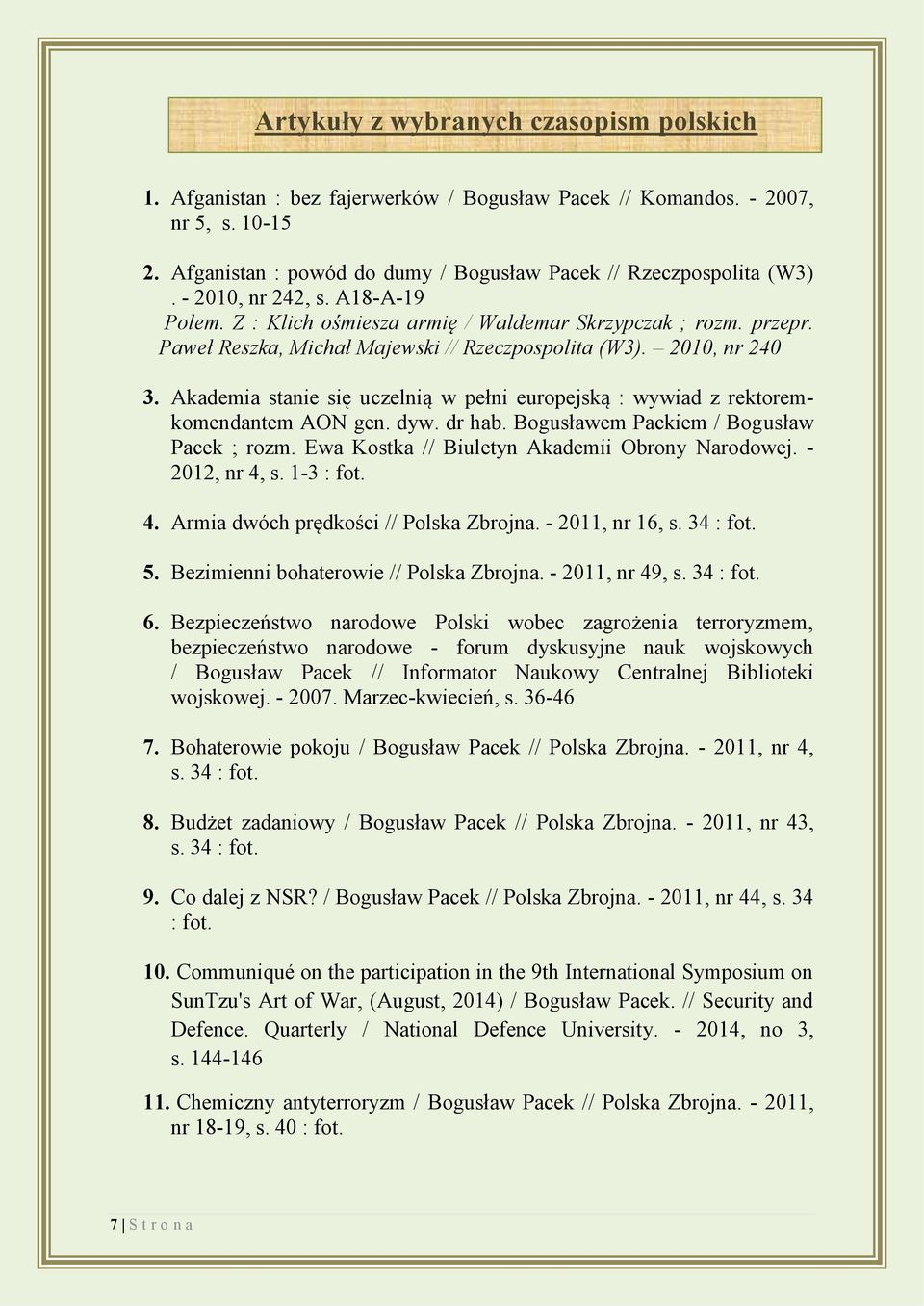 Akademia stanie się uczelnią w pełni europejską : wywiad z rektoremkomendantem AON gen. dyw. dr hab. Bogusławem Packiem / Bogusław Pacek ; rozm. Ewa Kostka // Biuletyn Akademii Obrony Narodowej.