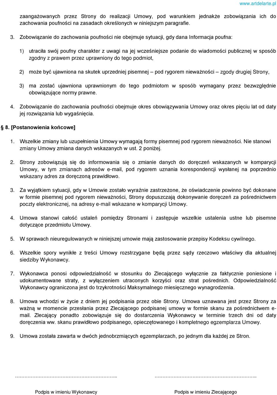 z prawem przez uprawniony do tego podmiot, 2) może być ujawniona na skutek uprzedniej pisemnej pod rygorem nieważności zgody drugiej Strony, 3) ma zostać ujawniona uprawnionym do tego podmiotom w