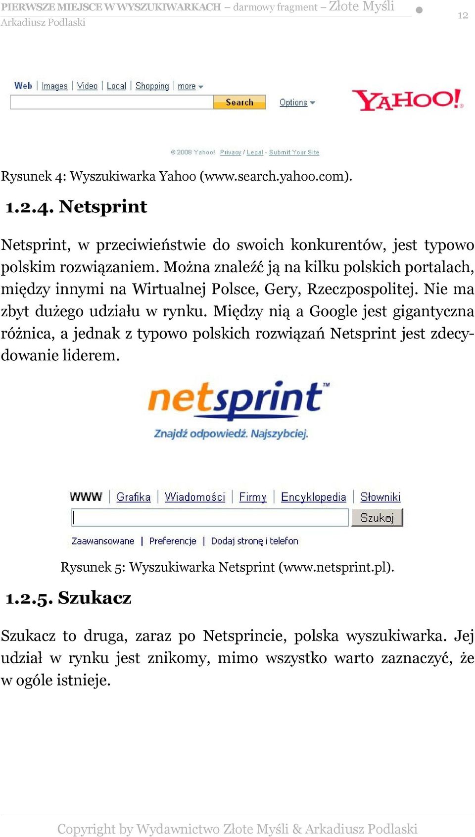 Między nią a Google jest gigantyczna różnica, a jednak z typowo polskich rozwiązań Netsprint jest zdecydowanie liderem. Rysunek 5: Wyszukiwarka Netsprint (www.netsprint.