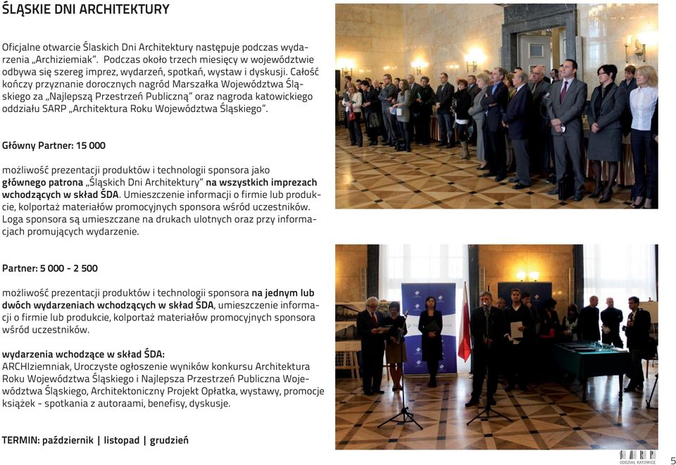 Całość kończy przyznanie dorocznych nagród Marszałka Województwa Śląskiego za Najlepszą Przestrzeń Publiczną oraz nagroda katowickiego oddziału SARP Architektura Roku Województwa Śląskiego.