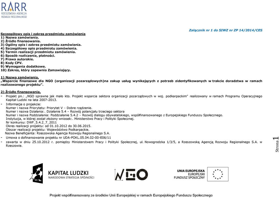 Załącznik nr 1 do SIWZ nr ZP 14/2014/CES 1) Nazwa zamówienia, Wsparcie finansowe dla NGO (organizacji pozarządowych)na zakup usług wynikających z potrzeb zidentyfikowanych w trakcie doradztwa w
