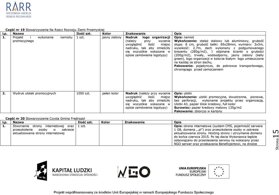 wysokość: 2,7m, dach wykonany z podgumowanego brezentu (280g/m2), 3 odpinane ścianki o grubości (200g/m2), trwały, wodoodporny, jasny zielony (kelly green), logo organizacji w kolorze białym logo