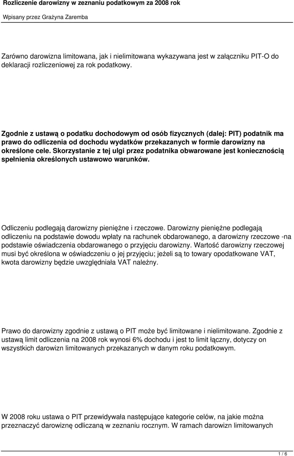 Skorzystanie z tej ulgi przez podatnika obwarowane jest koniecznością spełnienia określonych ustawowo warunków. Odliczeniu podlegają darowizny pieniężne i rzeczowe.