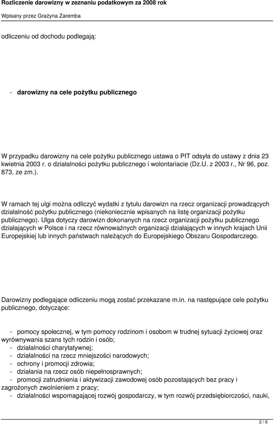 W ramach tej ulgi można odliczyć wydatki z tytułu darowizn na rzecz organizacji prowadzących działalność pożytku publicznego (niekoniecznie wpisanych na listę organizacji pożytku publicznego).