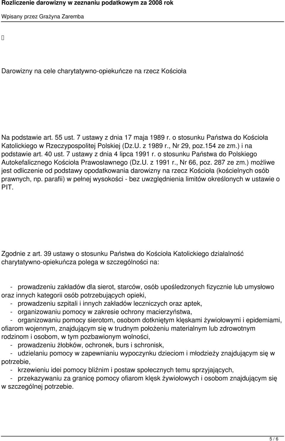 287 ze zm.) możliwe jest odliczenie od podstawy opodatkowania darowizny na rzecz Kościoła (kościelnych osób prawnych, np.